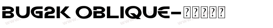 Bug2K Oblique字体转换